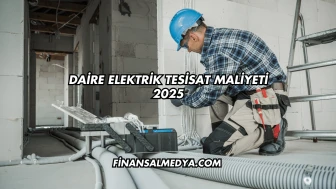Daire Elektrik Tesisat Maliyeti 2025