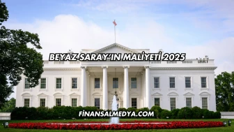 Beyaz Saray’ın Maliyeti 2025