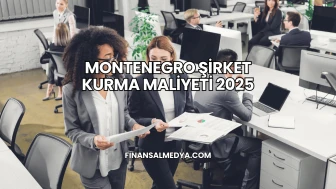 Montenegro Şirket Kurma Maliyeti 2025