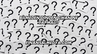 Bilmeden Dinden Çıkan Ne Yapmalı?