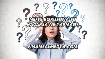 Nefes Borusuna Su Kaçarsa Ne Yapmalı?