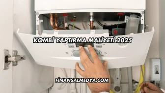 Kombi Yaptırma Maliyeti 2025