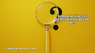 Babanın Evine Git Demek Nikahı Bozar mı?