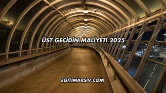 Üst Geçidin Maliyeti 2025