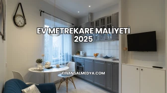 Ev Metrekare Maliyeti 2025