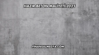 Hazır Beton Maliyeti 2025