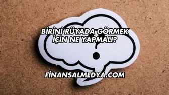 Birini Rüyada Görmek İçin Ne Yapmalı?