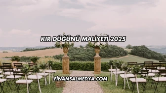 Kır Düğünü Maliyeti 2025