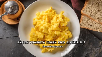 Akşam Yumurta Yemek Kilo Aldırır mı?