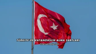Türkiye’de Vatandaşlık Alma Şartları