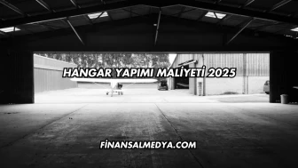 Hangar Yapımı Maliyeti 2025