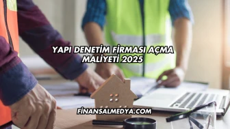 Yapı Denetim Firması Açma Maliyeti 2025