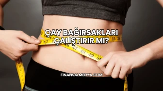 Çay Bağırsakları Çalıştırır mı?