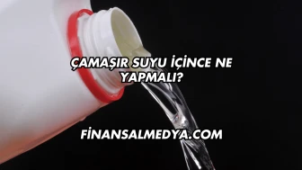 Çamaşır Suyu İçince Ne Yapmalı?