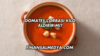Domates Çorbası Kilo Aldırır mı?