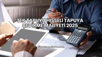 Tek Tapuyu Hisseli Tapuya Çevirme Maliyeti 2025