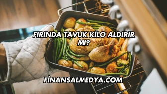 Fırında Tavuk Kilo Aldırır mı?