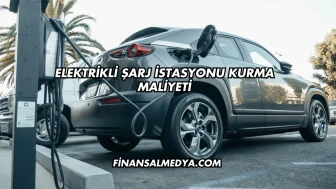 Elektrikli Şarj İstasyonu Kurma Maliyeti