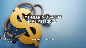 EYT’lilerin Devlete Maliyeti 2025