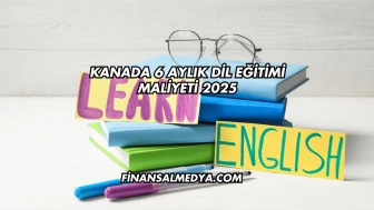 Kanada 6 Aylık Dil Eğitimi Maliyeti 2025