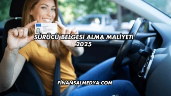 Sürücü Belgesi Alma Maliyeti 2025