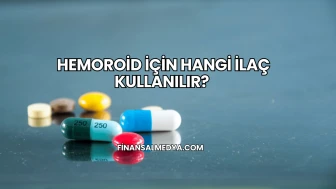 Hemoroid İçin Hangi İlaç Kullanılır?