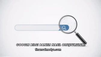 Google Bilgi Paneli Nasıl Oluşturulur?