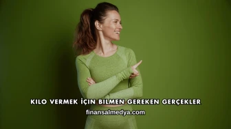 Kilo Vermek İçin Bilmen Gereken Gerçekler