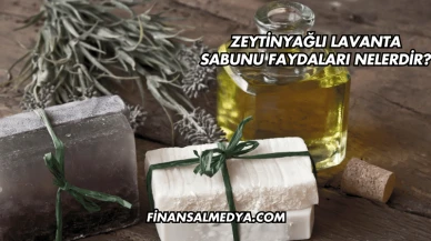 Zeytinyağlı Lavanta Sabunu Faydaları Nelerdir?