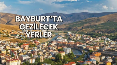 Bayburt’ta Gezilecek Yerler