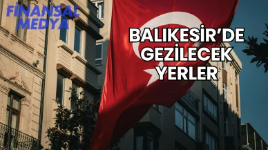 Balıkesir’de Gezilecek Yerler