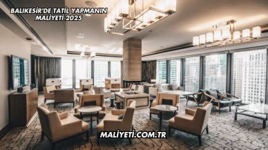 Balıkesir’de Tatil Yapmanın Maliyeti 2025