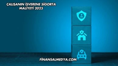Çalışanın İşverene Sigorta Maliyeti 2025