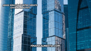 Şahıs Şirketini Limited Şirkete Çevirme Maliyeti