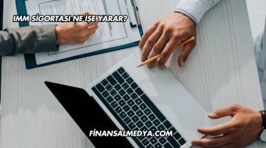 IMM Sigortası Ne İşe Yarar?