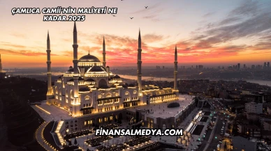 Çamlıca Camii’nin Maliyeti Ne Kadar 2025
