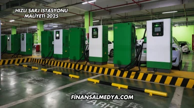 Hızlı Şarj İstasyonu Maliyeti 2025