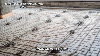Alttan Isıtma Sistemi Maliyeti 2025