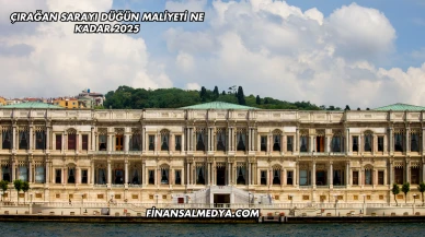 Çırağan Sarayı Düğün Maliyeti Ne Kadar 2025