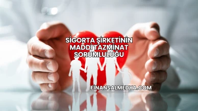 Sigorta Şirketinin Maddi Tazminat Sorumluluğu