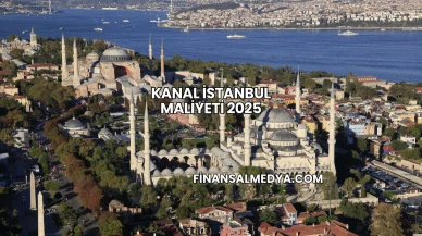 Kanal İstanbul Maliyeti 2025