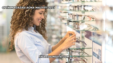 Optik Mağazası Açma Maliyeti 2025