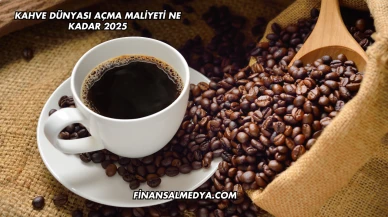 Kahve Dünyası Açma Maliyeti Ne Kadar 2025