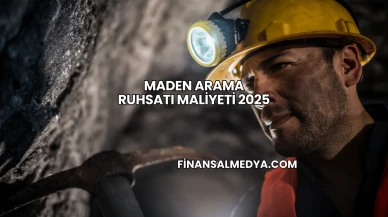Maden Arama Ruhsatı Maliyeti 2025