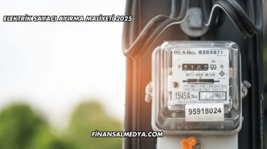 Elektrik Sayacı Ayırma Maliyeti 2025