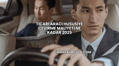 Ticari Aracı Hususiye Çevirme Maliyeti Ne Kadar 2025