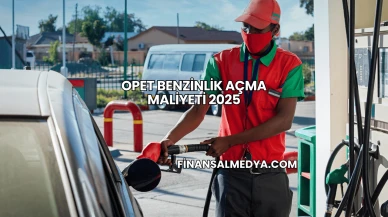 Opet Benzinlik Açma Maliyeti 2025