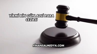 Yirmi Bin Gün Adlı Para Cezası Ne Kadar?