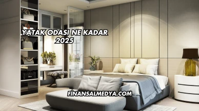 Yatak Odası Ne Kadar 2025