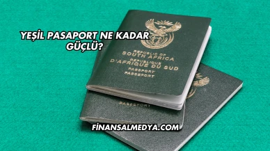 Yeşil Pasaport Ne Kadar Güçlü?